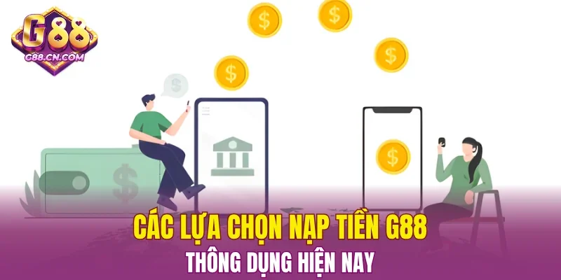 Các lựa chọn nạp tiền G88 thông dụng hiện nay