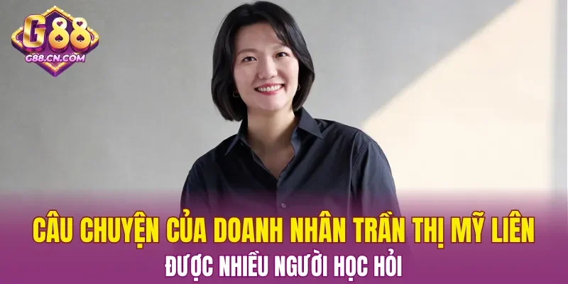 Câu chuyện của doanh nhân Trần Thị Mỹ Liên được nhiều người học hỏi