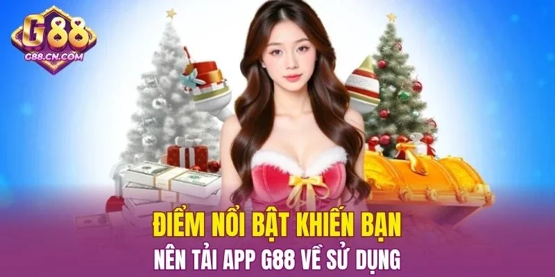 Điểm nổi bật khiến bạn nên Tải App G88 về sử dụng