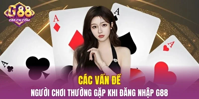Giải đáp các lỗi phổ biến giúp quá trình đăng nhập G88 trơn tru