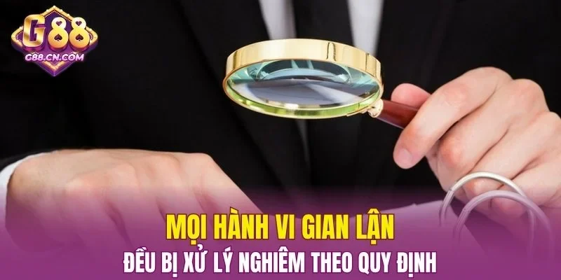 Mọi hành vi gian lận đều bị xử lý nghiêm theo quy định