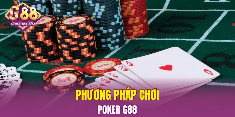 Phương pháp chơi Poker G88