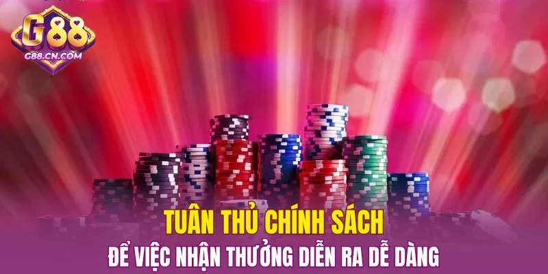 Tuân thủ chính sách, để việc nhận thưởng diễn ra dễ dàng